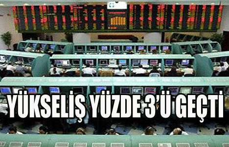 Borsada yükseliş yüzde 3'ü geçti